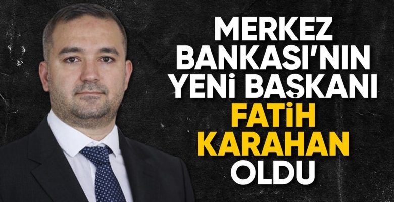 Merkez Bankası’nın yeni başkanı Fatih Karahan oldu